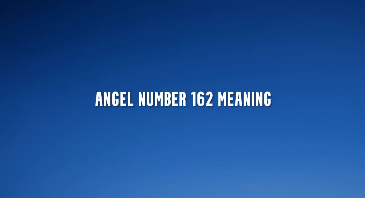 Angel Number 162 meaning