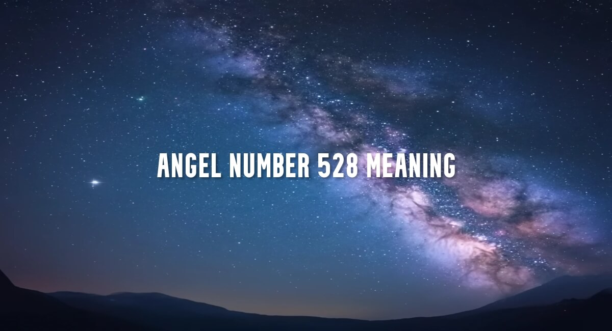 Angel Number 528 meaning