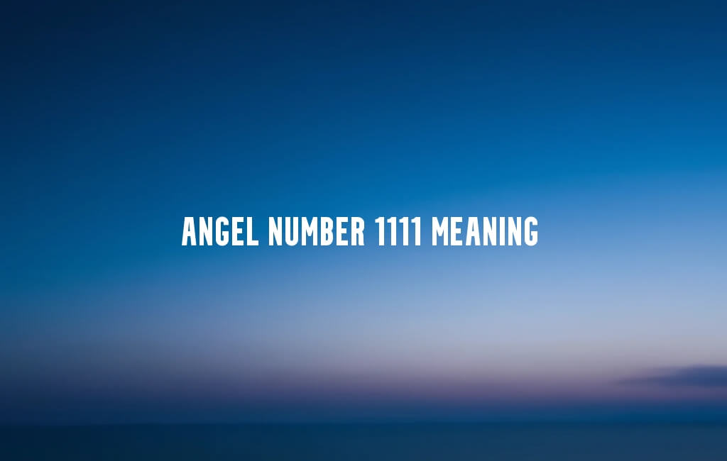 Angel Number 1111 meaning