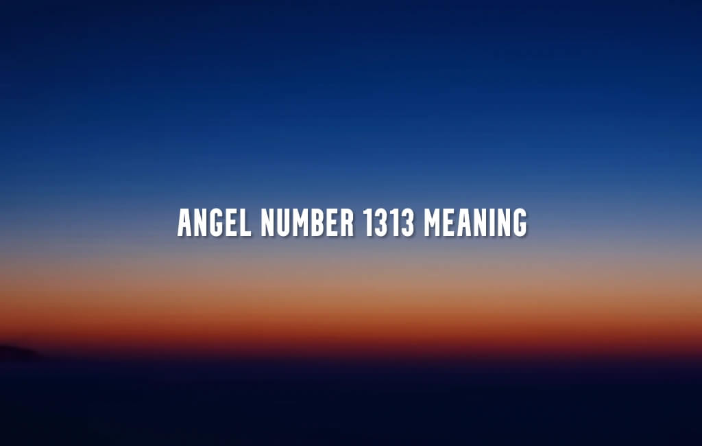 Angel Number 1313 meaning