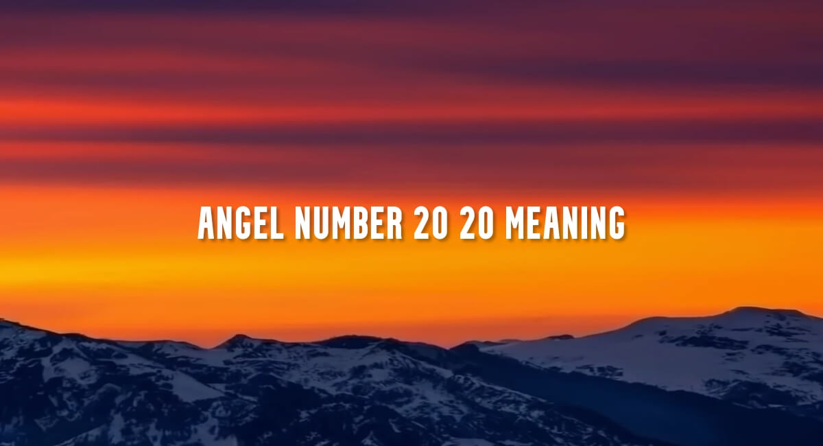 Angel Number 20 20 meaning