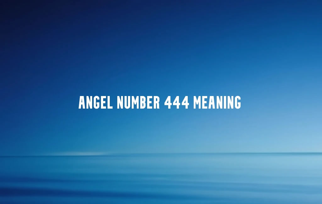 Angel Number 444 meaning