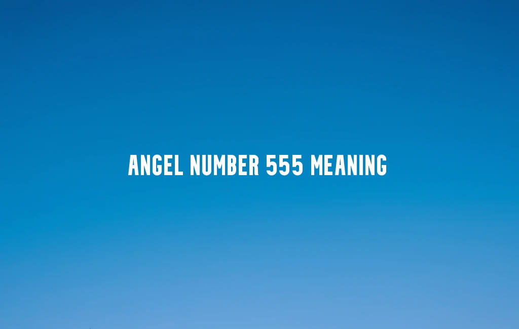 Angel Number 555 meaning