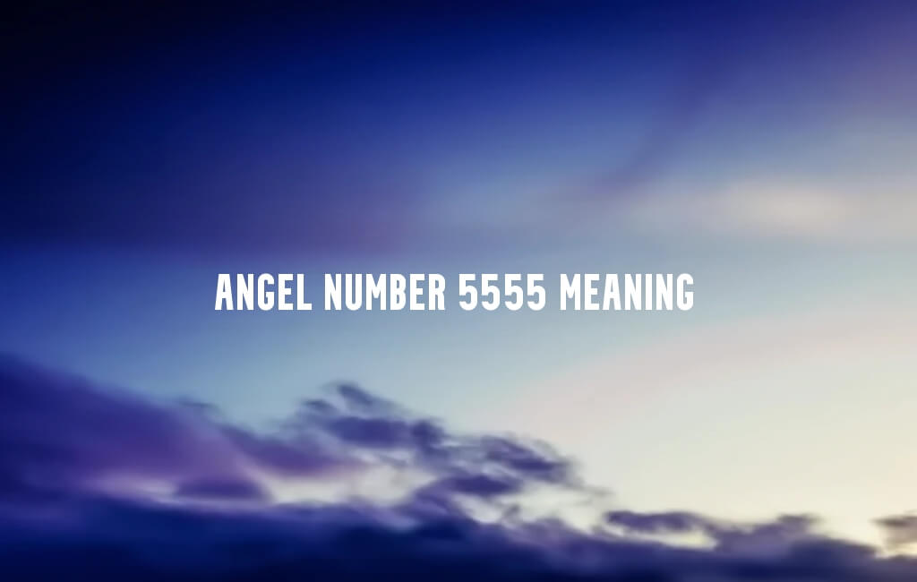 Angel Number 5555 meaning