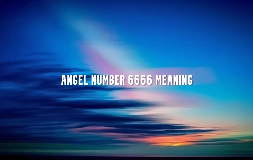 Angel Number 6666 meaning