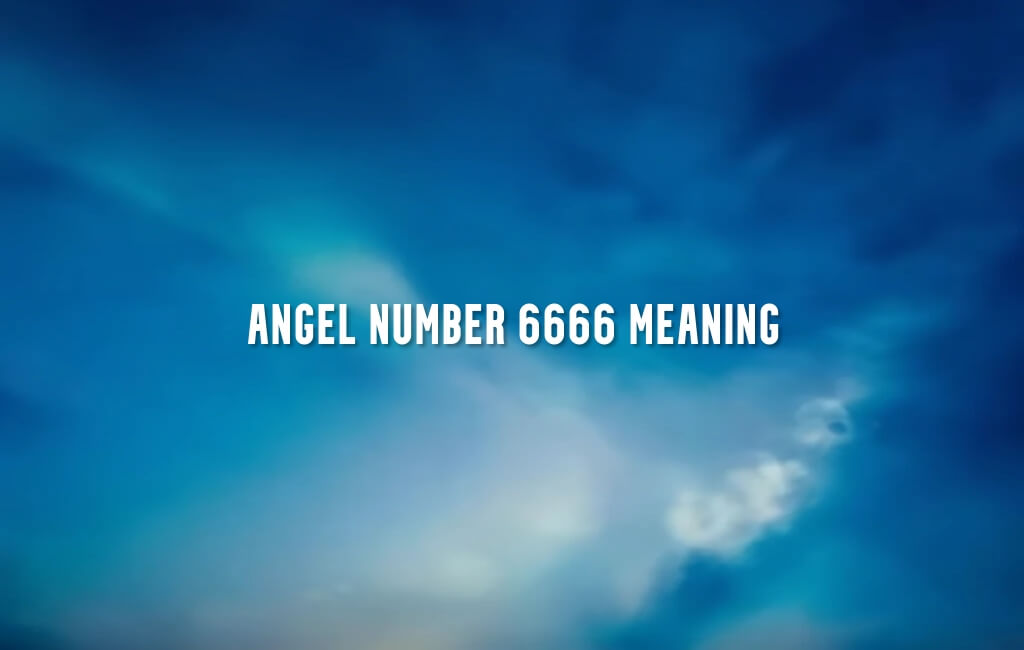 Angel Number 6666 meaning