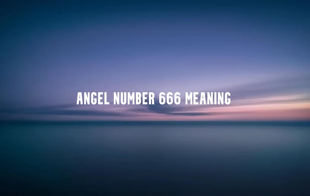 Angel Number 666 meaning