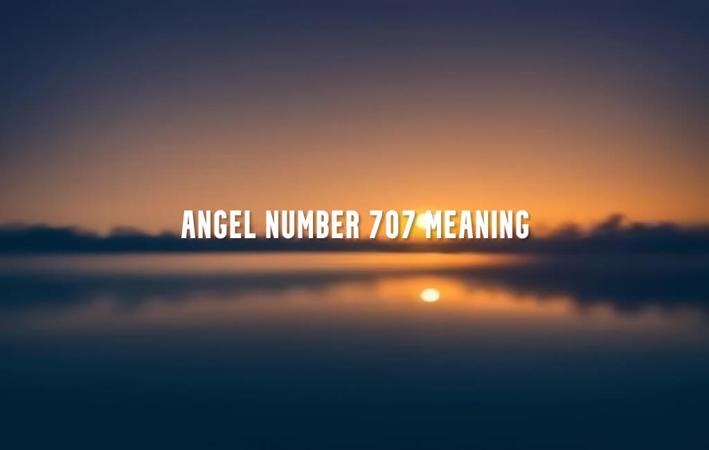 Angel Number 707 meaning