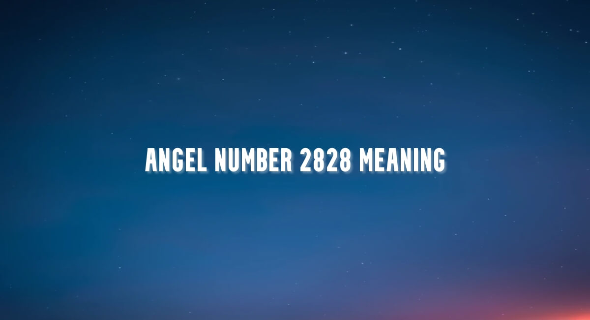 Angel Number 2828 meaning